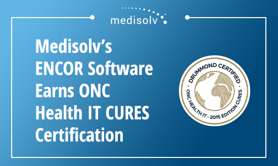 Medisolv’s ENCOR Software Earns ONC Health IT CURES Certification