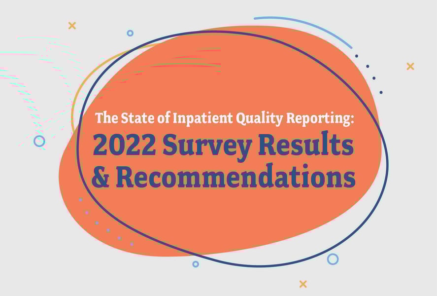 The State of Inpatient Quality Reporting: 2022 Survey Results & Recommendations