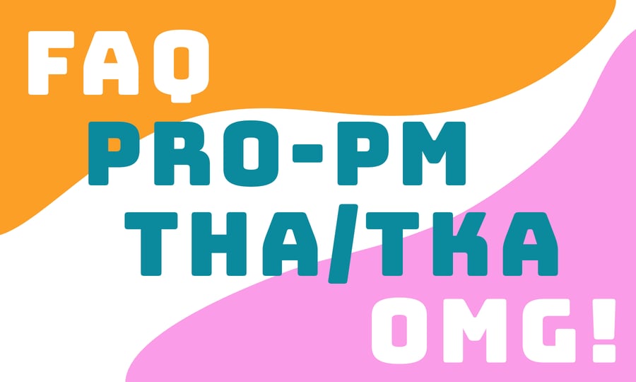FAQ: PRO-PM THA/TKA OMG!