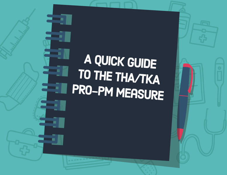 A Quick Guide to the THA/TKA PRO-PM Measure