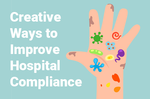 Creative Ways to Improve Hospital Compliance